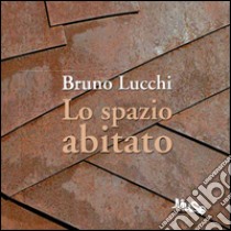 Bruno Lucchi. Lo spazio abitato. Ediz. italiana e inglese libro di Lucchi Bruno