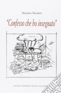 Confesso che ho insegnato libro di Desideri Massimo