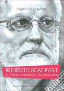 Eugenio Scalfari. L'intellettuale dilettante libro di Bucci Francesco