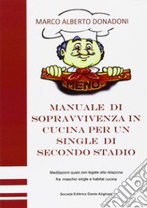 Manuale di sopravvivenza in cucina per un single di secondo stadio libro di Donadoni Marco A.