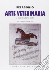 Arte veterinaria libro di Pelagonio; Sestili A. (cur.)