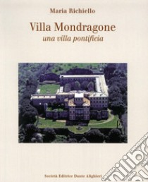 Villa Mondragone una villa pontificia. Ediz. illustrata libro di Richiello Maria