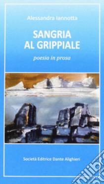 Sangria al grippale poesia in prosa libro di Iannotta Alessandra