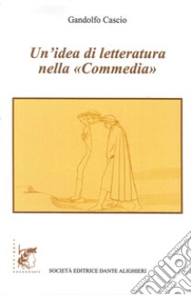 Un'idea di letteratura nella «Commedia» libro di Cascio Gandolfo