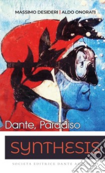 Synthesis. Dante e il Paradiso, la sintesi. Per le Scuole superiori libro di Desideri Massimo; Onorati Aldo