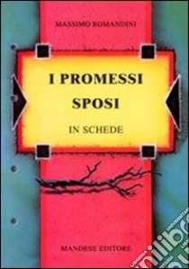 I Promessi sposi in schede. Verifiche, approfondimenti, riepiloghi, diversi strumenti didattici. Per le Scuole superiori libro di Romandini Massimo