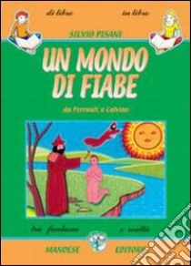 Un mondo di fiabe. Da Perrault a Calvino libro di Pisani Silvio