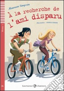 À la recherche de l'ami disparu. Con File audio per il download. Con Contenuto digitale per accesso on line libro di Simpson Maureen