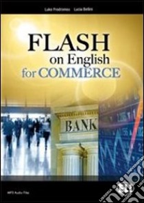 Flash on english for commerce. Per le Scuole superiori. Con espansione online libro di PRODROMOU LUKE - BELLINI LUCIA