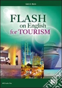 Flash on english for tourism. Per le Scuole superiori. Con espansione online libro di MORRIS CATRIN ELLEN  