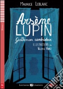 Arsene Lupin. Gentleman cambrioleur. Per la Scuola media. Con File audio per il download. Con Contenuto digitale per accesso on line libro di Leblanc Maurice