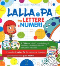 Lalla e Pa tra lettere e numeri. Per la Scuola materna. Ediz. a colori. Con Allegato laboratoriale. Con 2 DVD libro di Buccolini Laura; Petrucci Paolo