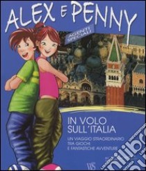 In volo sull'Italia. Un viaggio straordinario tra giochi e fantastiche avventure. Alex e Penny (1) libro