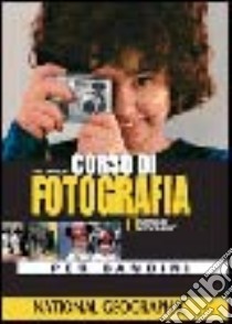 Corso di fotografia per bambini. Ediz. illustrata libro di Johnson Neil