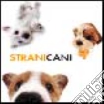 Strani cani. Ediz. illustrata libro