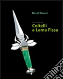 Arte e design dei coltelli a lama fissa libro di Darom Davide