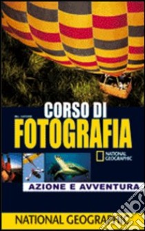 Corso di fotografia. Azione e avventura libro