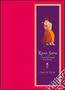 Kama sutra. L'arte di amare una donna. Ediz. illustrata libro di Varma Pavan K.