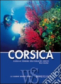 Corsica. Guida alle immersioni. Ediz. illustrata libro di Amsler Kurt