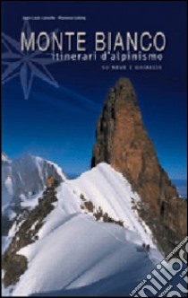 Monte Bianco. Itinerari di alpinismo su neve e ghiaccio libro di Laroche Jean-Louis - Le Long Florence