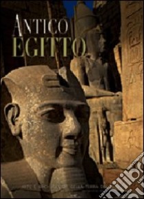 Antico Egitto. Arte e archeologia della terra dei faraoni libro di Agnese Giorgio - Re Maurizio