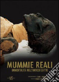 Mummie reali. Immortalità nell'antico Egitto. Ediz. illustrata libro di Janot Francis - Hawass Zahi