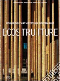 Eco Strutture. Forme di un'architettura sostenibile. Ediz. illustrata libro