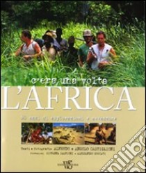 C'era una volta l'Africa. 50 anni di esplorazioni e avventure. Ediz. illustrata libro di Castiglioni Angelo; Castiglioni Alfredo