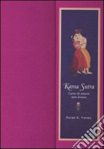 Kama Sutra. L'arte di amare una donna libro di Varma Pavan K.