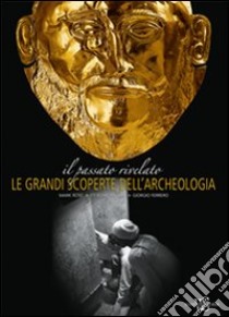 Il passato rivelato. Le grandi scoperte dell'archeologia libro di Rose Mark - Bonn-Muller Eti - Ferrero Giorgio