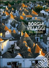 Borghi e villaggi del mondo. Ediz. illustrata libro di Paci Paolo