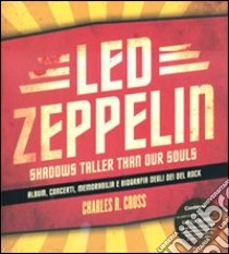 Led Zeppelin. Shadows taller than our souls. Con CD Audio. Ediz. italiana libro di Cross Charles R.