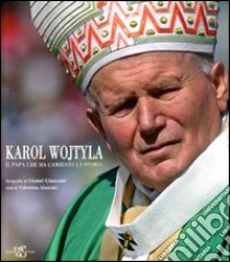 Karol Wojtyla. Il Papa che ha cambiato la storia libro di Alazraki Valentina - Giansanti Gianni