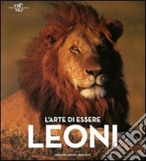 L'arte di essere leoni. Ediz. illustrata libro di Denis Huot Michel; Denis Huot Christine