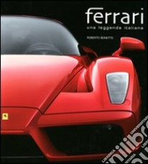 Ferrari. Una leggenda italiana libro di Bonetto Roberto