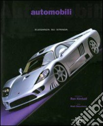 Automobili. Eleganza su strada. Ediz. illustrata libro di DeLorenzo Matt; Kimball Ron