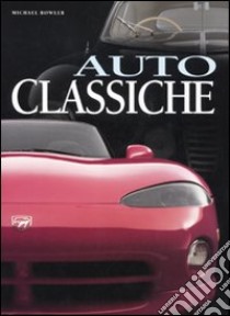 Auto classiche libro di Bowler Michael