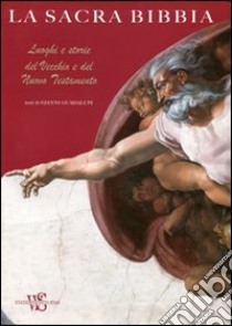 La sacra Bibbia. Luoghi e storie del Vecchio e del Nuovo Testamento libro di Guadalupi Gianni