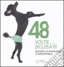 48 volte... Scusa!!! Quando la biancheria è irresistibile. Ediz. illustrata libro di Cialone Juli-Ann