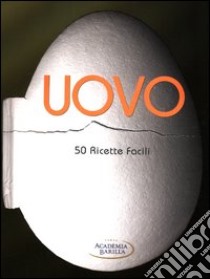 Uovo. 50 ricette facili libro di Academia Barilla (cur.)