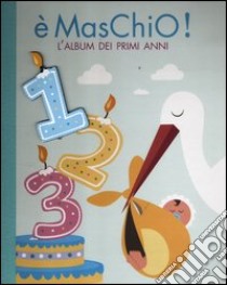 E maschio! L'album dei miei primi anni libro