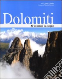 Dolomiti. 40 itinerari da sogno libro di Hüsler Eugen E.; Kostner Manfred