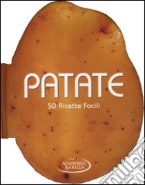 Patate. 50 ricette facili libro di Academia Barilla (cur.)