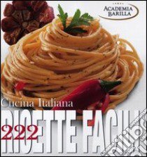 Cucina italiana. 222 ricette facili. Ediz. illustrata libro di Academia Barilla (cur.)