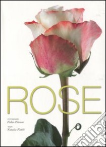 Rose. Ediz. illustrata libro di Fedeli Natalia; Petroni Fabio