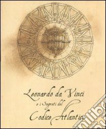 Leonardo da Vinci e i segreti del Codice Atlantico. Ediz. illustrata libro di Navoni Marco