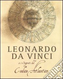 Leonardo da Vinci e i segreti del Codice Atlantico libro di Navoni Marco