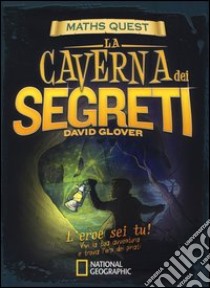 La caverna dei segreti. Maths Quest. Ediz. illustrata libro di Glover David; Hutchinson Tim