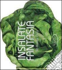 Insalate fantasia. 50 ricette facili libro di Academia Barilla (cur.)