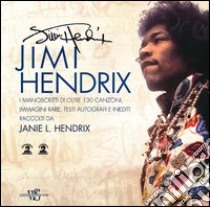 Jimi Hendrix. Le immagini, i manoscritti e le canzoni. Ediz. illustrata libro di Hendrix J. L. (cur.)